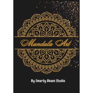Studio, Smarty Beans Mandala Art: Relaxing Mandala Art Coloring Book for Teens & Adults Mindful Designs for Stress Relief Studio, Smarty Beans Mandala Art: Relaxing Mandala Art Coloring Book for Teens & Adults Mindful Designs for Stress Relief