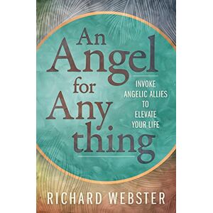 Webster, Richard Angel for Anything, An: Invoke Angelic Allies to Elevate Your Life Webster, Richard Angel for Anything, An: Invoke Angelic Allies to Elevate Your Life