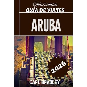 Bradley, Carl ARUBA GUÍA DE VIAJES 2026 Bradley, Carl ARUBA GUÍA DE VIAJES 2026