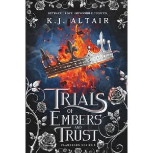 Altair, K.J. Trials of Embers and Trust: A New Adult Fantasy Romance: 2 (Flameborn Series) Altair, K.J. Trials of Embers and Trust: A New Adult Fantasy Romance: 2 (Flameborn Series)