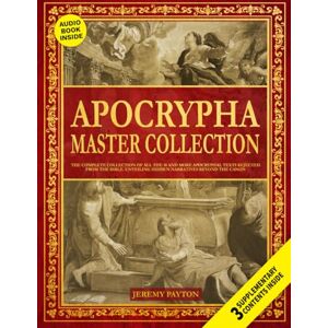 Payton, Jeremy The Apocrypha Master Collection: The Complete Collection of All the 18 and More Apocryphal Texts Rejected from the Bible. Unveiling Hidden Narratives ... and Gnostic Gospels Bible Collection) Payton, Jeremy The Apocrypha Master Collection: The Complete Collection of All the 18 and More Apocryphal Texts Rejected from the Bible. Unveiling Hidden Narratives ... and Gnostic Gospels Bible Collection)
