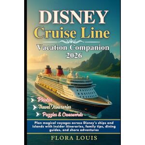 Louis, Flora Disney Cruise Line Vacation Companion 2026: Plan magical voyages across Disney’s ships and islands with insider itineraries, family tips, dining guides, and shore adventures Louis, Flora Disney Cruise Line Vacation Companion 2026: Plan magical voyages across Disney’s ships and islands with insider itineraries, family tips, dining guides, and shore adventures