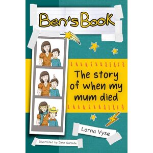 Vyse, Lorna Ben's Book: The Story of When My Mum Died Vyse, Lorna Ben's Book: The Story of When My Mum Died