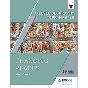 Oakes, Simon A-level Geography Topic Master: Changing Places Oakes, Simon A-level Geography Topic Master: Changing Places