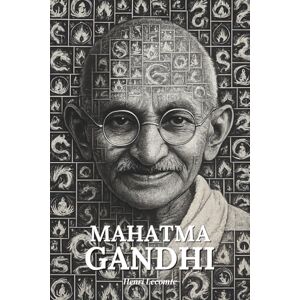 Lecomte, Henri Mahatma Gandhi : l'essentiel de sa vie Une biographie: Découvrez comment Gandhi a défié un empire sans arme ni haine, faisant de la non-violence une force révolutionnaire Lecomte, Henri Mahatma Gandhi : l'essentiel de sa vie Une biographie: Découvrez comment Gandhi a défié un empire sans arme ni haine, faisant de la non-violence une force révolutionnaire