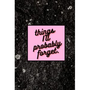 Miller, Gabrielle Things I'll Probably Forget. 150 Page Hardback Notebook Pink, Space Themed, Cute Lined Journal (6 inches x 9 inches) Miller, Gabrielle Things I'll Probably Forget. 150 Page Hardback Notebook Pink, Space Themed, Cute Lined Journal (6 inches x 9 inches)