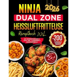 Farley, Cliffton J. Ninja Dual Zone Heißluftfritteuse Rezeptbuch: +200 Schnelle & Einfache Airfryer Rezepte für jeden Tag Das XXL Kochbuch Heißluftfritteuse mit ... & Tipps inkl. FlexDrawer & Garzeitentabelle Farley, Cliffton J. Ninja Dual Zone Heißluftfritteuse Rezeptbuch: +200 Schnelle & Einfache Airfryer Rezepte für jeden Tag Das XXL Kochbuch Heißluftfritteuse mit ... & Tipps inkl. FlexDrawer & Garzeitentabelle