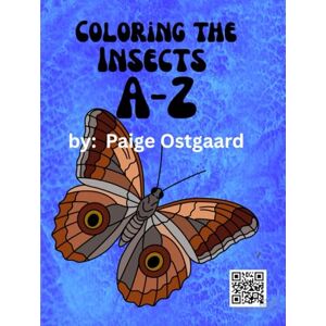 Ostgaard, Paige Coloring The Insects A-Z: color, write, learn and explore exotic insects, perfect for homeschool and nature lovers Ostgaard, Paige Coloring The Insects A-Z: color, write, learn and explore exotic insects, perfect for homeschool and nature lovers