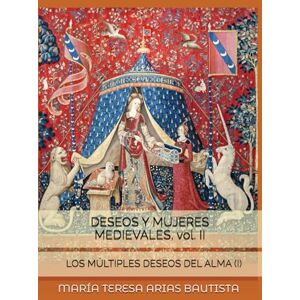 ARIAS BAUTISTA, MARÍA TERESA DESEOS Y MUJERES MEDIEVALES, vol. II: LOS MÚLTIPLES DESEOS DEL ALMA (i) ARIAS BAUTISTA, MARÍA TERESA DESEOS Y MUJERES MEDIEVALES, vol. II: LOS MÚLTIPLES DESEOS DEL ALMA (i)
