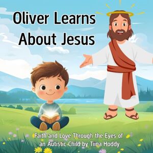 Hoddy, tiina Oliver Learns About Jesus: A Children’s Bible Storybook with 20 Illustrated Lessons of Faith, Kindness, and God’s Love (Oliver’s Faith Adventures) Hoddy, tiina Oliver Learns About Jesus: A Children’s Bible Storybook with 20 Illustrated Lessons of Faith, Kindness, and God’s Love (Oliver’s Faith Adventures)