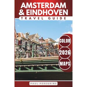 Peregrine, Paul Amsterdam & Eindhoven Travel Guide: Discover the Best of the Dutch Capital + Eindhoven Highlights in the Netherlands (COLOR) Peregrine, Paul Amsterdam & Eindhoven Travel Guide: Discover the Best of the Dutch Capital + Eindhoven Highlights in the Netherlands (COLOR)