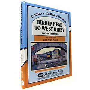 Mitchell, Vic Birkenhead to West Kirby: And on to Hooton (Country Railway Routes) Mitchell, Vic Birkenhead to West Kirby: And on to Hooton (Country Railway Routes)