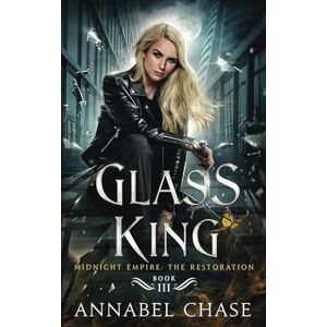 Chase, Annabel Glass King: 3 (Midnight Empire: The Restoration) Chase, Annabel Glass King: 3 (Midnight Empire: The Restoration)