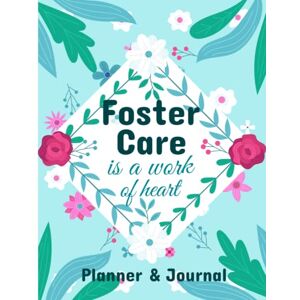 Care+ Foster Care Is A Work Of Heart Planner & Journal: Foster Care Manage, Foster Mom Gift, Foster Parent Gift, Fostering Love, Foster Love, Foster Hope Care+ Foster Care Is A Work Of Heart Planner & Journal: Foster Care Manage, Foster Mom Gift, Foster Parent Gift, Fostering Love, Foster Love, Foster Hope
