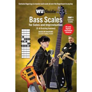 Wu, Christopher Wu's Guide 5/6-String Bass Scales Part 1, Common Scales: For Solos and Improvisation (Wu's Guide Bass Scales Series) Wu, Christopher Wu's Guide 5/6-String Bass Scales Part 1, Common Scales: For Solos and Improvisation (Wu's Guide Bass Scales Series)