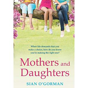 O'Gorman, Sian Mothers and Daughters: A beautiful Irish uplifting family drama of love, life and destiny O'Gorman, Sian Mothers and Daughters: A beautiful Irish uplifting family drama of love, life and destiny