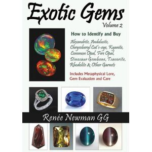 Newman, Renée Exotic Gems: Volume 2 -- How to Identify & Buy Alexandrite, Andalusite, Chrysoberyl Cat's-eye, Kyanite, Common Opal, Fire Opal, Dinosaur Gembone, ... & Other Garnets (Newman Exotic Gem Series) Newman, Renée Exotic Gems: Volume 2 -- How to Identify & Buy Alexandrite, Andalusite, Chrysoberyl Cat's-eye, Kyanite, Common Opal, Fire Opal, Dinosaur Gembone, ... & Other Garnets (Newman Exotic Gem Series)