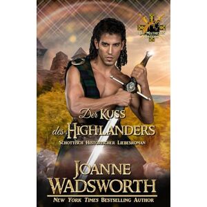 Wadsworth, Joanne Der Kuss des Highlanders: Schottisch Historischer Liebesroman (Die Matheson Brüder) Wadsworth, Joanne Der Kuss des Highlanders: Schottisch Historischer Liebesroman (Die Matheson Brüder)