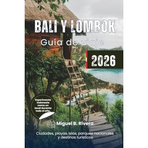 Rivera, Miguel B. Guía de viaje de Bali y Lombok 2026: Descubre playas escondidas, senderismo por el monte Rinjani, la cultura de Ubud, las islas Gili, el Parque ... y paseos por la ciudad de Nusa Tenggara. Rivera, Miguel B. Guía de viaje de Bali y Lombok 2026: Descubre playas escondidas, senderismo por el monte Rinjani, la cultura de Ubud, las islas Gili, el Parque ... y paseos por la ciudad de Nusa Tenggara.