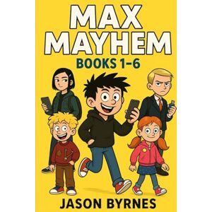 Byrnes, Jason Max Maymehem Books 1-6 (Max Mayhem and the Mischievous Squad) Byrnes, Jason Max Maymehem Books 1-6 (Max Mayhem and the Mischievous Squad)