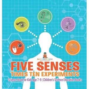 Baby Professor Five Senses times Ten Experiments Science Book for Kids Age 7-9 Children's Science Education Books Baby Professor Five Senses times Ten Experiments Science Book for Kids Age 7-9 Children's Science Education Books