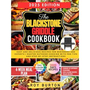 Burton, Roy BLACKSTONE GRIDDLE COOKBOOK: Easy and Delicious Recipes for Beginners and Experts Master Outdoor Cooking with Pro Tips and Step-by-Step Instructions Burton, Roy BLACKSTONE GRIDDLE COOKBOOK: Easy and Delicious Recipes for Beginners and Experts Master Outdoor Cooking with Pro Tips and Step-by-Step Instructions