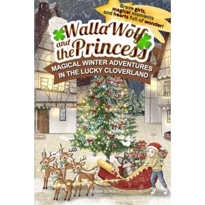 Schulz, Kirsten Walla Wolf and the Princess – Magical Winter Adventures in Lucky Cloverland: Brave girls, magical moments, and hearts full of wonder: A children’s ... for cozy winter read-alouds (Four Seasons) Schulz, Kirsten Walla Wolf and the Princess – Magical Winter Adventures in Lucky Cloverland: Brave girls, magical moments, and hearts full of wonder: A children’s ... for cozy winter read-alouds (Four Seasons)