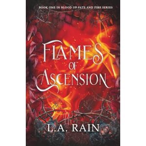 Rain, L.A. Flames of Ascension (Blood of Fate and Fire) Rain, L.A. Flames of Ascension (Blood of Fate and Fire)