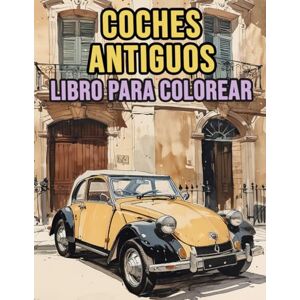 And Coloring, Death Taxes Libro Para Colorear De Coches Antiguos: Páginas De Automóviles Vintage, Coches Deportivos Y De Carreras, Autos Clásicos Coches Retro Vehículos Viejos ... Del Estrés Niño Adulto Adolescente Mayores And Coloring, Death Taxes Libro Para Colorear De Coches Antiguos: Páginas De Automóviles Vintage, Coches Deportivos Y De Carreras, Autos Clásicos Coches Retro Vehículos Viejos ... Del Estrés Niño Adulto Adolescente Mayores