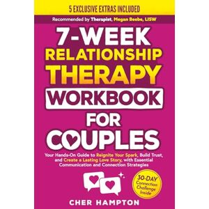 Hampton, Cher 7-Week Relationship Therapy Workbook for Couples: Your Hands-On Guide to Reignite Your Spark, Build Trust, and Create a Lasting Love Story, with Essential Communication and Connection Strategies Hampton, Cher 7-Week Relationship Therapy Workbook for Couples: Your Hands-On Guide to Reignite Your Spark, Build Trust, and Create a Lasting Love Story, with Essential Communication and Connection Strategies
