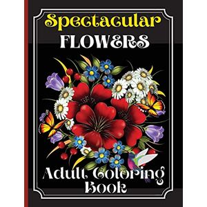 Dawsson, Greer Flowers Coloring Book: Coloring Book Featuring Beautiful Flower Desings, Patterns and A Variety Of Flowers Designs Dawsson, Greer Flowers Coloring Book: Coloring Book Featuring Beautiful Flower Desings, Patterns and A Variety Of Flowers Designs