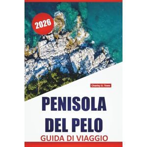 Towe, Charley S. PENISOLA DEL PELO GUIDA DI VIAGGIO 2026: Le migliori cose da fare, spiagge, villaggi di montagna, sentieri escursionistici, cucina locale e consigli ... la fuga segreta della Grecia continentale Towe, Charley S. PENISOLA DEL PELO GUIDA DI VIAGGIO 2026: Le migliori cose da fare, spiagge, villaggi di montagna, sentieri escursionistici, cucina locale e consigli ... la fuga segreta della Grecia continentale