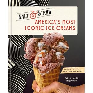 Malek, Tyler America's Most Iconic Ice Creams: Classic Flavors and Creative Riffs: A Salt & Straw Cookbook Malek, Tyler America's Most Iconic Ice Creams: Classic Flavors and Creative Riffs: A Salt & Straw Cookbook