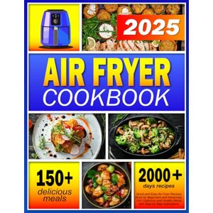 WALLAKER, IVORY Air Fryer Cookbook: Quick and Easy Air Fryer Recipes Book for Beginners and Advanced, 150+ Delicious and Healthy Meals with Step-by-Step Instructions WALLAKER, IVORY Air Fryer Cookbook: Quick and Easy Air Fryer Recipes Book for Beginners and Advanced, 150+ Delicious and Healthy Meals with Step-by-Step Instructions