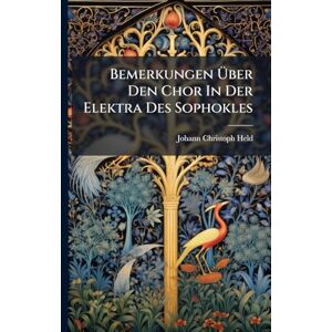 Held, Johann Christoph Bemerkungen Über Den Chor In Der Elektra Des Sophokles Held, Johann Christoph Bemerkungen Über Den Chor In Der Elektra Des Sophokles