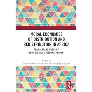 Moral Economies of Distribution and Redistribution in Africa: The Right and Wrong of Who Gets (and Gives) What and Why Moral Economies of Distribution and Redistribution in Africa: The Right and Wrong of Who Gets (and Gives) What and Why