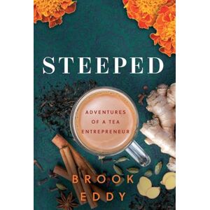 Eddy, Brook Steeped: Adventures of a Tea Entrepreneur Eddy, Brook Steeped: Adventures of a Tea Entrepreneur