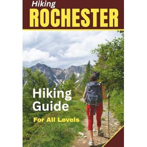 Luz, Jeff K. Rochester Trails Hiking Guide: Discover the Top Hiking Trails with Clear Directions, Detailed Maps, Day Hike Options, and Routes for all Skill Levels Luz, Jeff K. Rochester Trails Hiking Guide: Discover the Top Hiking Trails with Clear Directions, Detailed Maps, Day Hike Options, and Routes for all Skill Levels
