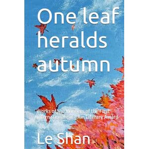 Shan One leaf heralds autumn: Works of the Winners of the First International Bing Xin Literary Award Shan One leaf heralds autumn: Works of the Winners of the First International Bing Xin Literary Award