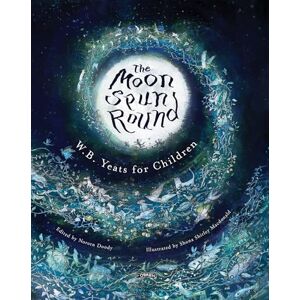 Yeats, W. B. The Moon Spun Round: W. B. Yeats for Children Yeats, W. B. The Moon Spun Round: W. B. Yeats for Children