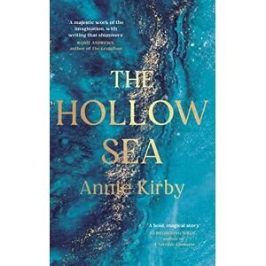 Kirby, Annie The Hollow Sea: The unforgettable and mesmerising debut inspired by mythology Kirby, Annie The Hollow Sea: The unforgettable and mesmerising debut inspired by mythology