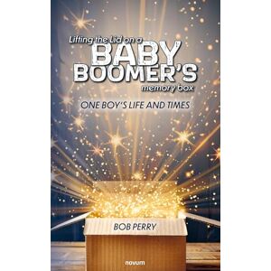 Perry, Bob Lifting the Lid on a baby boomer´s memory box: One boy's life and times Perry, Bob Lifting the Lid on a baby boomer´s memory box: One boy's life and times