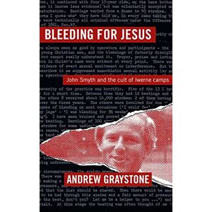 Graystone Bleeding For Jesus: John Smyth and the cult of the Iwerne Camps Graystone Bleeding For Jesus: John Smyth and the cult of the Iwerne Camps