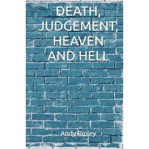 Ripley, Andy DEATH, JUDGEMENT, HEAVEN AND HELL Ripley, Andy DEATH, JUDGEMENT, HEAVEN AND HELL