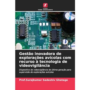 Ghatage, Prof Surajkumar Sadashiv Gestão inovadora de explorações avícolas com recurso à tecnologia de videovigilância: Dispositivo de videovigilância de última geração para supervisão de explorações avícolas Ghatage, Prof Surajkumar Sadashiv Gestão inovadora de explorações avícolas com recurso à tecnologia de videovigilância: Dispositivo de videovigilância de última geração para supervisão de explorações avícolas