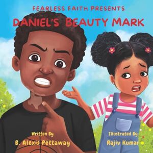 Pettaway, B. Alexis Fearless Faith Presents: Daniel's Beauty Mark Pettaway, B. Alexis Fearless Faith Presents: Daniel's Beauty Mark