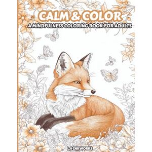 Inkworks, L.A Calm&Color: A mindfulness Coloring Book for Adults Inkworks, L.A Calm&Color: A mindfulness Coloring Book for Adults