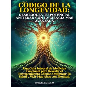 Camacho, Manuel El Código de la Longevidad: Desbloquea Tu Potencial Antiedad con la Ciencia Más Avanzada: Una Guía Integral de Medicina Funcional para Revertir el ... Tu Salud y Vivir Más Años con Plenitud. Camacho, Manuel El Código de la Longevidad: Desbloquea Tu Potencial Antiedad con la Ciencia Más Avanzada: Una Guía Integral de Medicina Funcional para Revertir el ... Tu Salud y Vivir Más Años con Plenitud.
