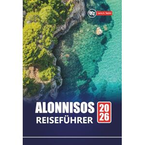 Taylor ALONNISOS REISEFÜHRER 2026: Planen Sie Ihren Urlaub auf einer griechischen Insel mit Top-Stränden, Wanderwegen, lokalem Essen und authentischen Ägäis-Erlebnissen Taylor ALONNISOS REISEFÜHRER 2026: Planen Sie Ihren Urlaub auf einer griechischen Insel mit Top-Stränden, Wanderwegen, lokalem Essen und authentischen Ägäis-Erlebnissen