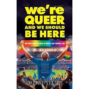 Telles, Darryl We're Queer And We Should Be Here: The perils and pleasures of being a gay football fan Telles, Darryl We're Queer And We Should Be Here: The perils and pleasures of being a gay football fan